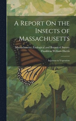 Thaddeus William Harris, Massachusetts Zoological and Botanical - Report On the Insects of Massachusetts, Inbunden