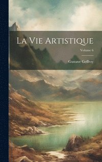 bokomslag La Vie Artistique; Volume 6