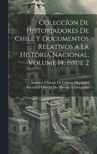 bokomslag Coleccíon De Historiadores De Chile Y Documentos Relativos a La Historia Nacional, Volume 14, issue 2
