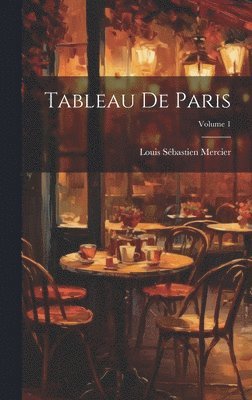 Louis-Sébastien Mercier - Tableau De Paris; Volume 1, Inbunden