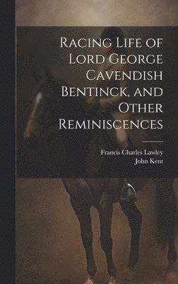 bokomslag Racing Life of Lord George Cavendish Bentinck, and Other Reminiscences