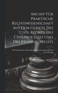 bokomslag Archiv fr praktische Rechtswissenschaft aus dem Gebiete des Civil rechts, des Civilprocesses und des Kriminalrechts