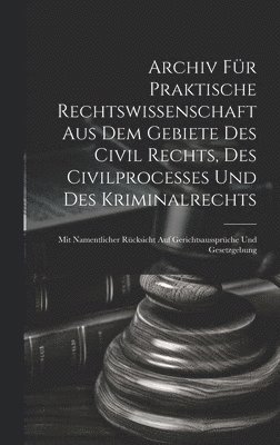 bokomslag Archiv fr praktische Rechtswissenschaft aus dem Gebiete des Civil rechts, des Civilprocesses und des Kriminalrechts