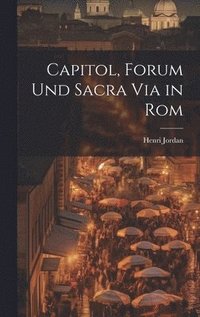 bokomslag Capitol, Forum und Sacra Via in Rom