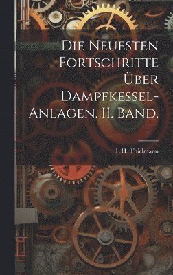 bokomslag Neuesten Fortschritte über Dampfkessel-Anlagen. II. Band.