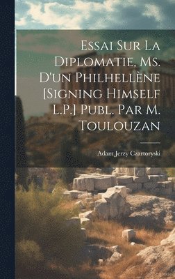 Essai Sur La Diplomatie, Ms. D'un Philhellne [Signing Himself L.P.] Publ. Par M. Toulouzan 1