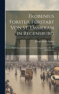 bokomslag Frobenius Forster, Fürstabt Von St. Emmeram in Regensburg