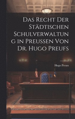 bokomslag Das Recht der Stdtischen Schulverwaltung in Preussen von Dr. Hugo Preufs