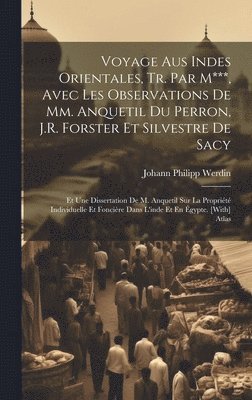 bokomslag Voyage Aus Indes Orientales, Tr. Par M***, Avec Les Observations De Mm. Anquetil Du Perron, J.R. Forster Et Silvestre De Sacy