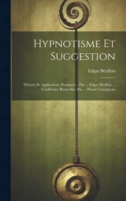 bokomslag Hypnotisme Et Suggestion; Thorie Et Applications Pratiques .. Par ... Edgar Brillon ... Confrence Recueillie, Par ... Henri Crouigneau