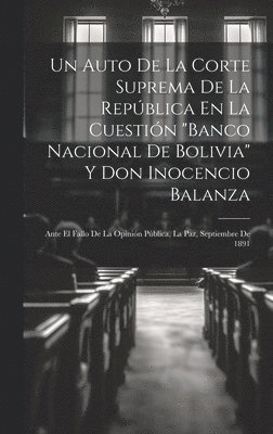 Un Auto De La Corte Suprema De La Repblica En La Cuestin &quot;Banco Nacional De Bolivia&quot; Y Don Inocencio Balanza 1