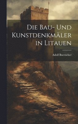 Adolf Boetticher - Bau- Und Kunstdenkmäler in Litauen, Inbunden
