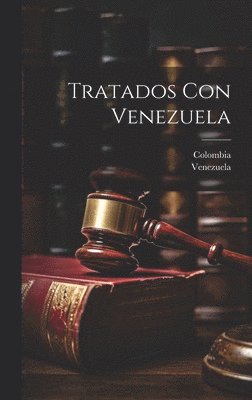 Venezuela, Colombia - Tratados Con Venezuela, Inbunden