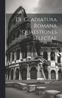 bokomslag De Gladiatura Romana Quaestiones Selectae