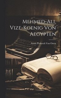 bokomslag Mehmed-Ali, Vize-Koenig Von Aegypten