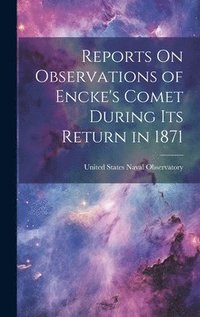 bokomslag Reports On Observations of Encke's Comet During Its Return in 1871