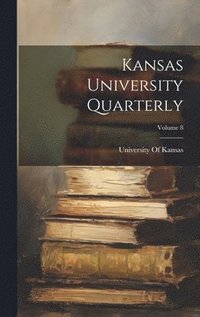 bokomslag Kansas University Quarterly; Volume 8