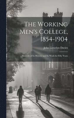 John Llewelyn Davies - Working Men's College, 1854-1904, Inbunden