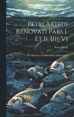 bokomslag Petri Artedi Renovati Pars I. Et Ii. [Iii-V]