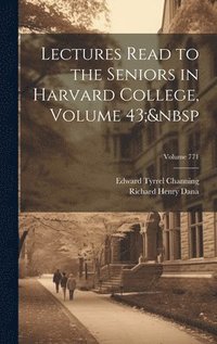 bokomslag Lectures Read to the Seniors in Harvard College, Volume 43; Volume 771