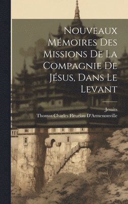 bokomslag Nouveaux Mmoires Des Missions De La Compagnie De Jsus, Dans Le Levant