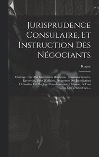 bokomslag Jurisprudence Consulaire, Et Instruction Des Ngociants