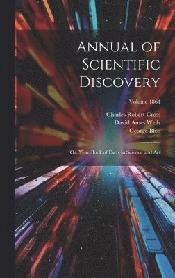 David Ames Wells, William Ripley Nichols, George Bliss - Annual of Scientific Discovery, Inbunden