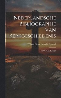bokomslag Nederlandsche Bibliographie Van Kerkgeschiedenis
