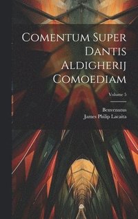 bokomslag Comentum Super Dantis Aldigherij Comoediam; Volume 5