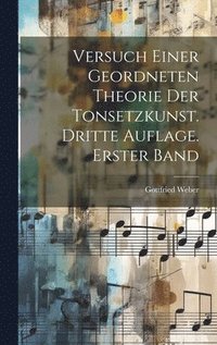 bokomslag Versuch einer geordneten Theorie der Tonsetzkunst. Dritte Auflage. Erster Band