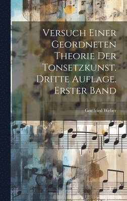 Gottfried Weber - Versuch einer geordneten Theorie der Tonsetzkunst. Dritte Auflage. Erster Band, Inbunden