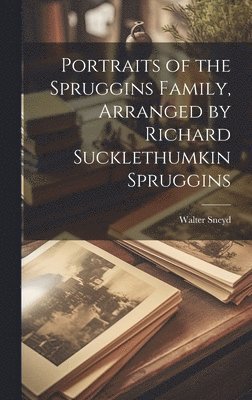 bokomslag Portraits of the Spruggins Family, Arranged by Richard Sucklethumkin Spruggins