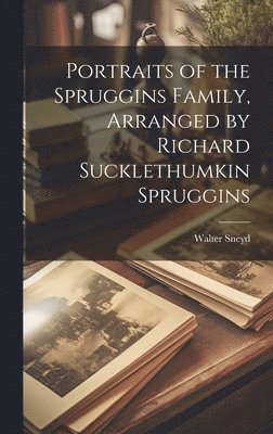 Portraits of the Spruggins Family, Arranged by Richard Sucklethumkin Spruggins 1