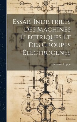 bokomslag Essais Indistriels Des Machines lectriques Et Des Groupes lectrognes