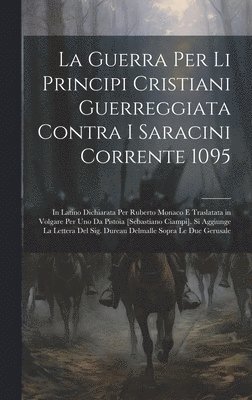 Anonymous - Guerra Per Li Principi Cristiani Guerreggiata Contra I Saracini Corrente 1095, Inbunden