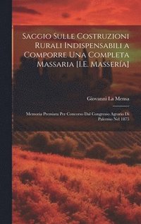 bokomslag Saggio Sulle Costruzioni Rurali Indispensabili a Comporre Una Completa Massaria [I.E. Massera]
