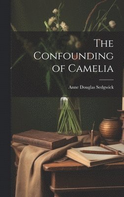 Anne Douglas Sedgwick - Confounding of Camelia, Inbunden