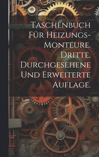 bokomslag Taschenbuch fr Heizungs-Monteure. Dritte, durchgesehene und erweiterte Auflage.