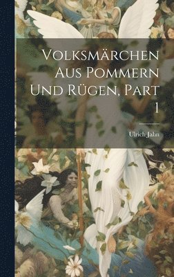 Volksmrchen Aus Pommern Und Rgen, Part 1 1