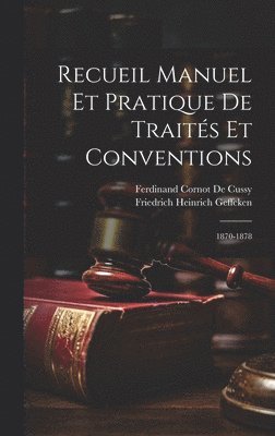 Friedrich Heinrich Geffcken, Ferdinand Cornot De Cussy - Recueil Manuel Et Pratique De Traités Et Conventions, Inbunden