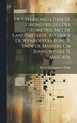 bokomslag De Cyferkonste Item De Grondtregels Der Geometrie, Met De Landtmeterye, Als Oock De Wynroeyers-Konste Ende De Maniere Om Sonnewysers Te Maecken