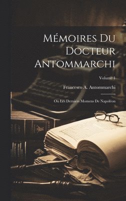 Mmoires Du Docteur Antommarchi 1