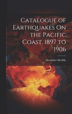 bokomslag Catalogue of Earthquakes On the Pacific Coast, 1897 to 1906