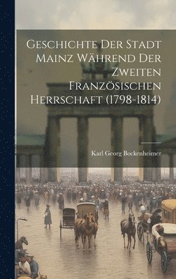 Geschichte der Stadt Mainz whrend der zweiten franzsischen Herrschaft (1798-1814) 1