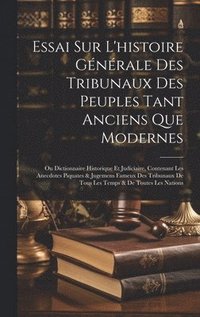 bokomslag Essai Sur L'histoire Gnrale Des Tribunaux Des Peuples Tant Anciens Que Modernes