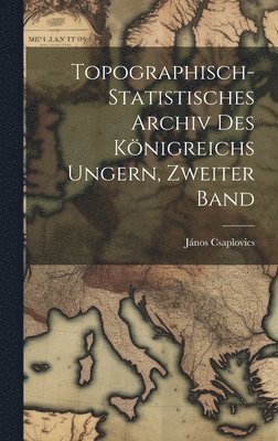 bokomslag Topographisch-Statistisches Archiv Des Königreichs Ungern, Zweiter Band