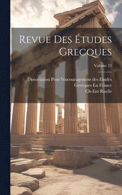 Revue Des tudes Grecques; Volume 15 1