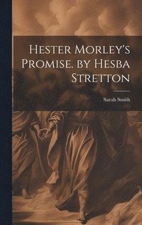 bokomslag Hester Morley's Promise. by Hesba Stretton