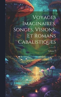 bokomslag Voyages Imaginaires, Songes, Visions, Et Romans Cabalistiques; Volume 1