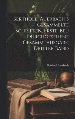 Berthold Auerbach's gesammelte Schriften, Erste, beu durchgesehene Gesammtausgabe, Dritter Band 1